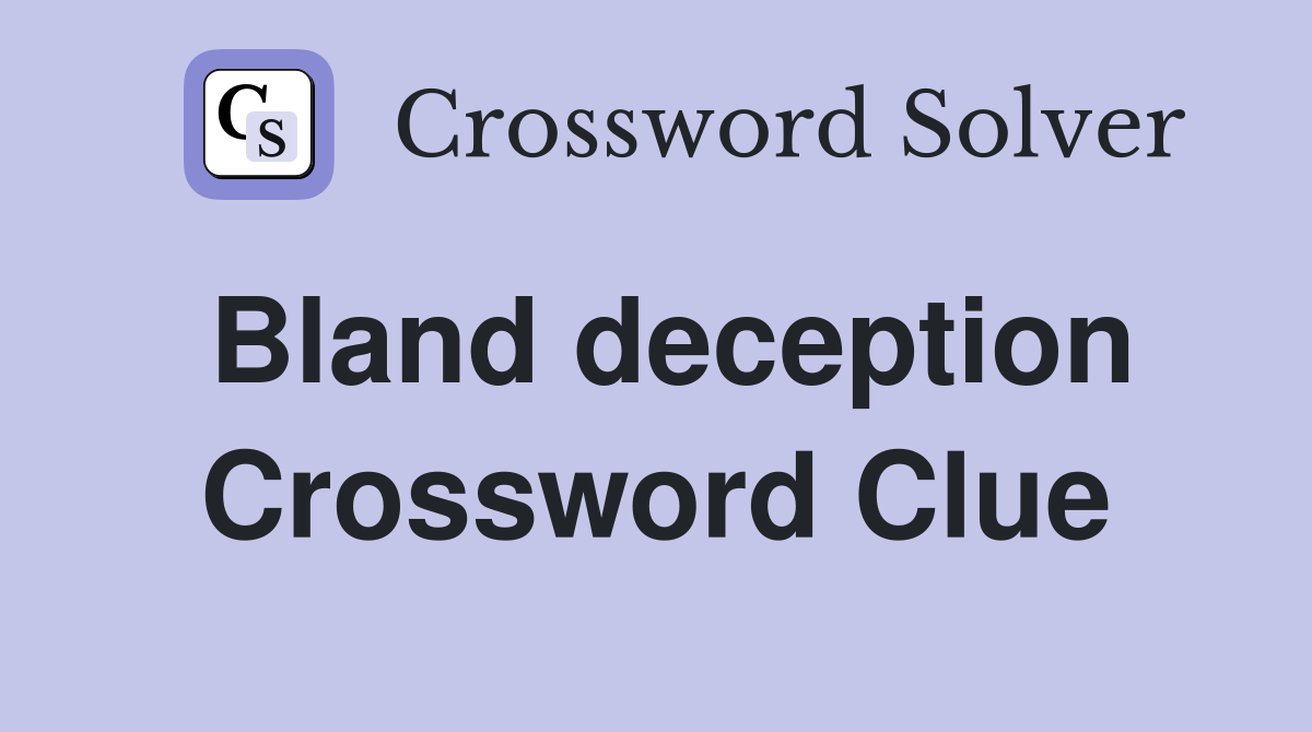 Bland deception Crossword Clue