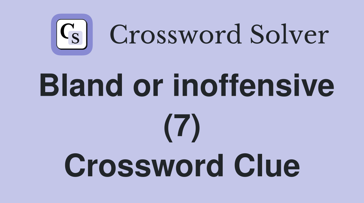 Bland or inoffensive (7) Crossword Clue