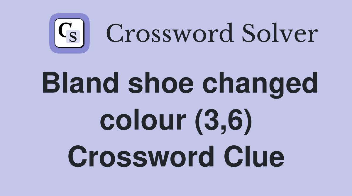 Bland shoe changed colour (3,6) Crossword Clue