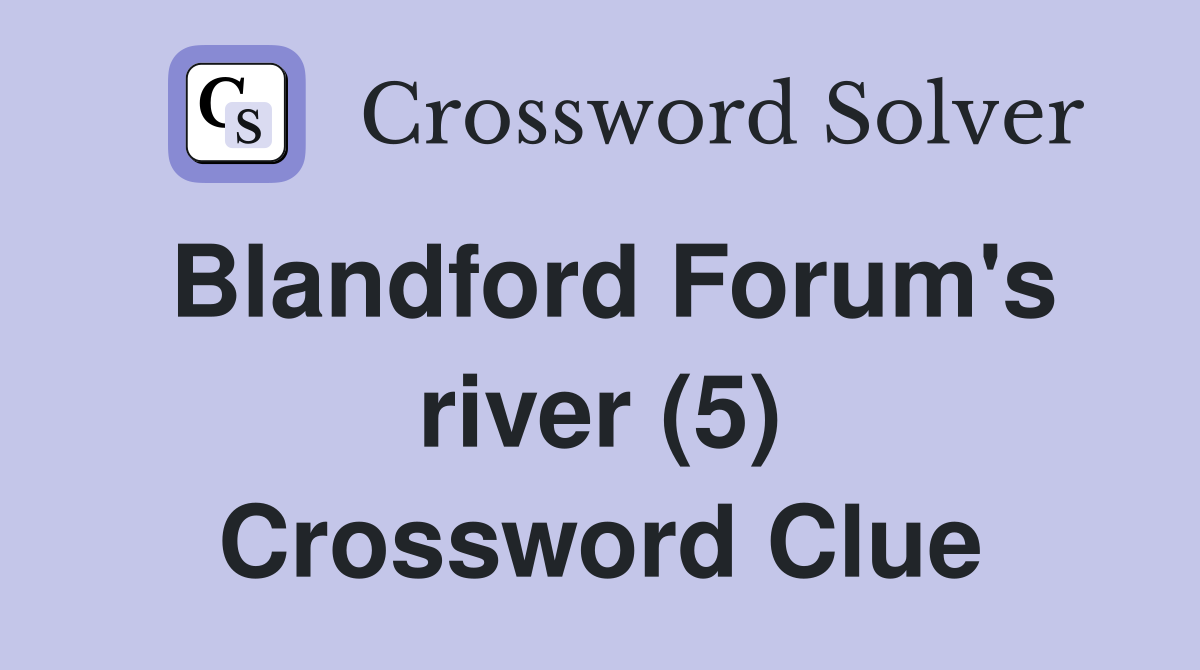 Blandford Forum's river (5) Crossword Clue