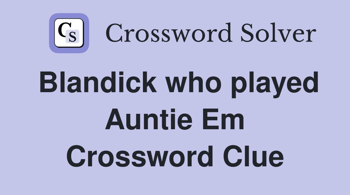 Blandick who played Auntie Em Crossword Clue