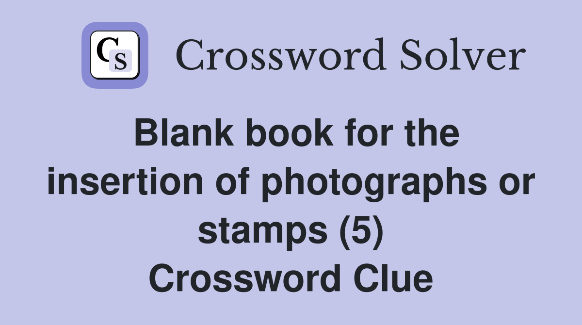 Blank book for the insertion of photographs or stamps (5) Crossword Clue