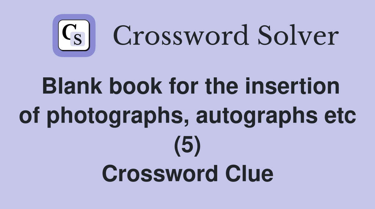 Blank book for the insertion of photographs, autographs etc (5) Crossword Clue
