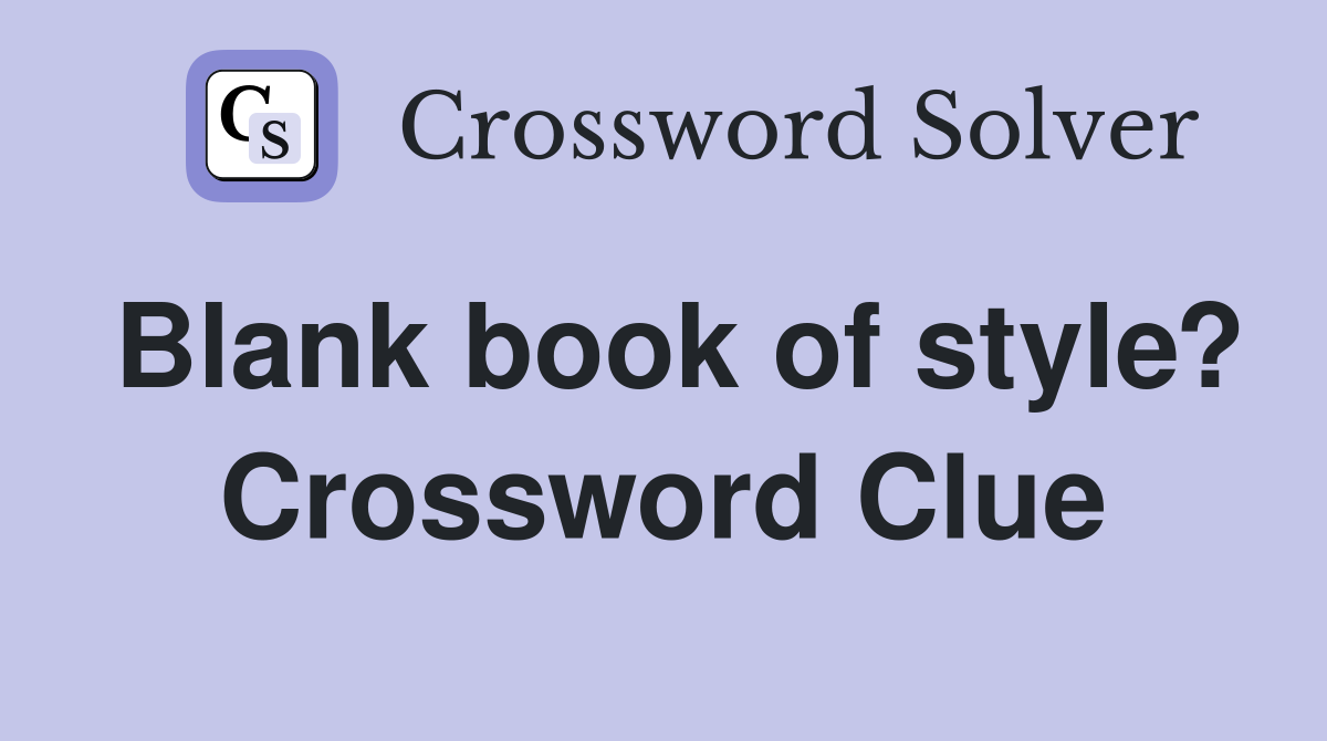 Blank book of style? Crossword Clue