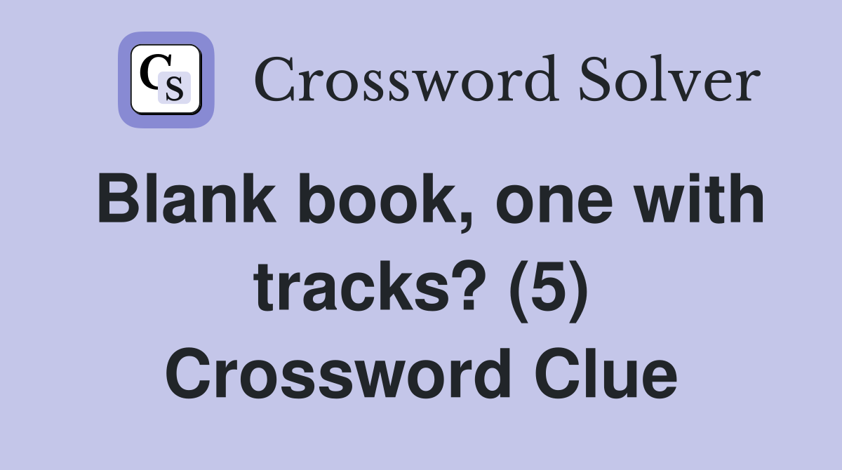 Blank book, one with tracks? (5) Crossword Clue