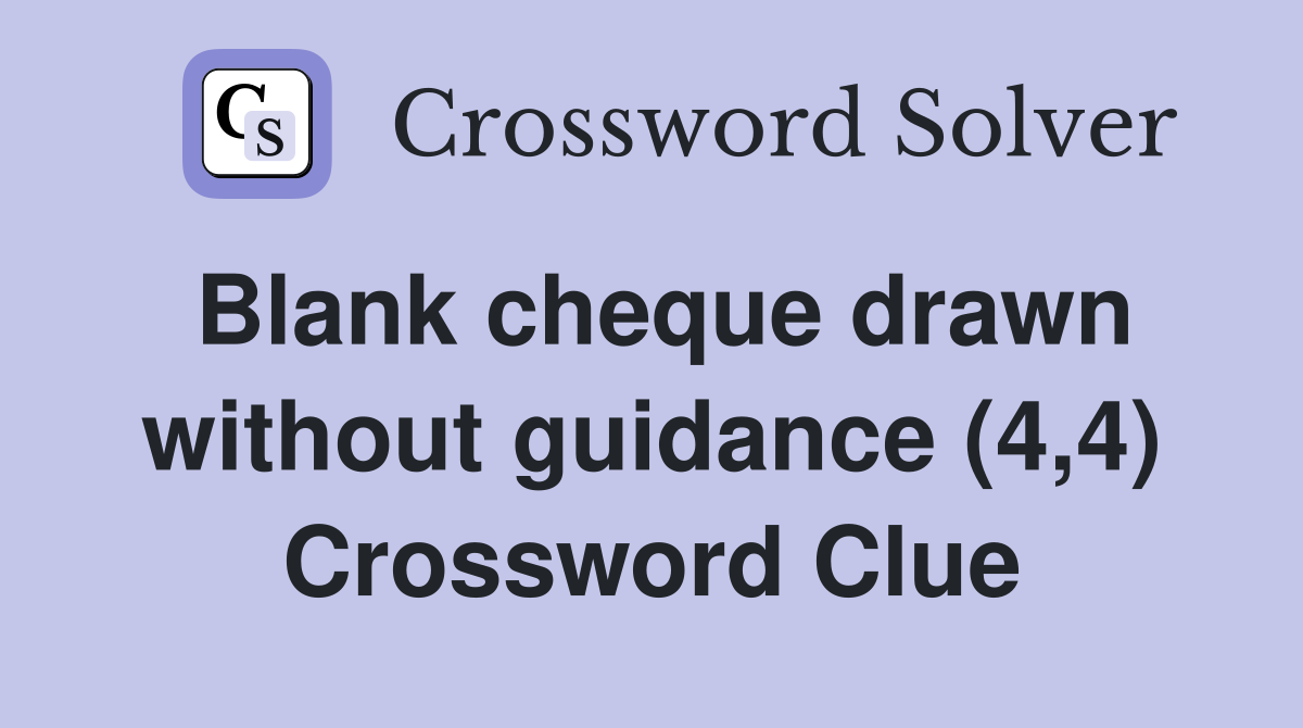 Blank cheque drawn without guidance (4,4) Crossword Clue