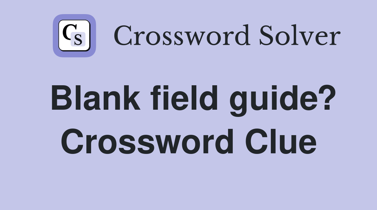 Blank field guide? Crossword Clue