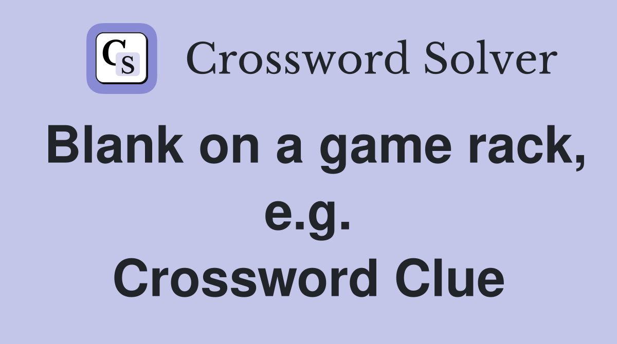 Blank on a game rack, e.g. Crossword Clue