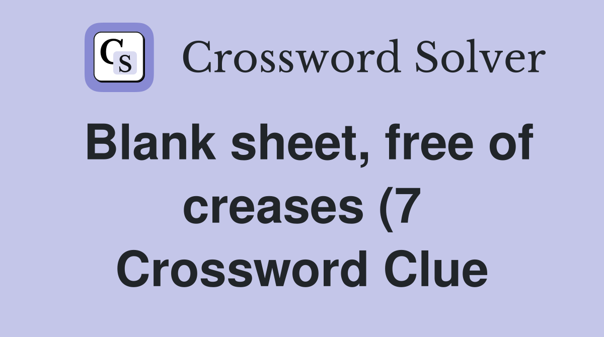 Blank sheet free of creases (7) Crossword Clue Answers Crossword Blank sheet free of creases (7) Crossword Clue Answers Crossword
