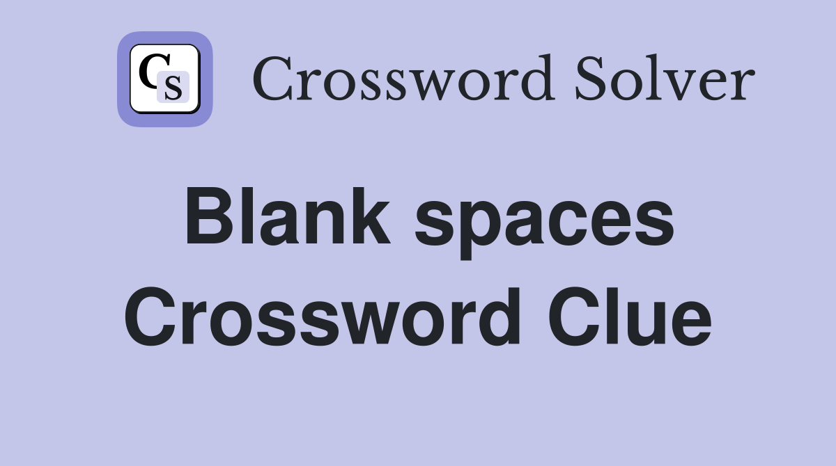 Blank spaces Crossword Clue