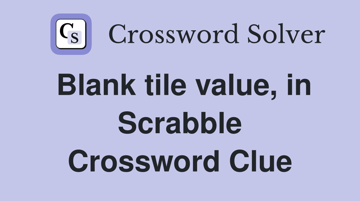 Blank tile value, in Scrabble Crossword Clue