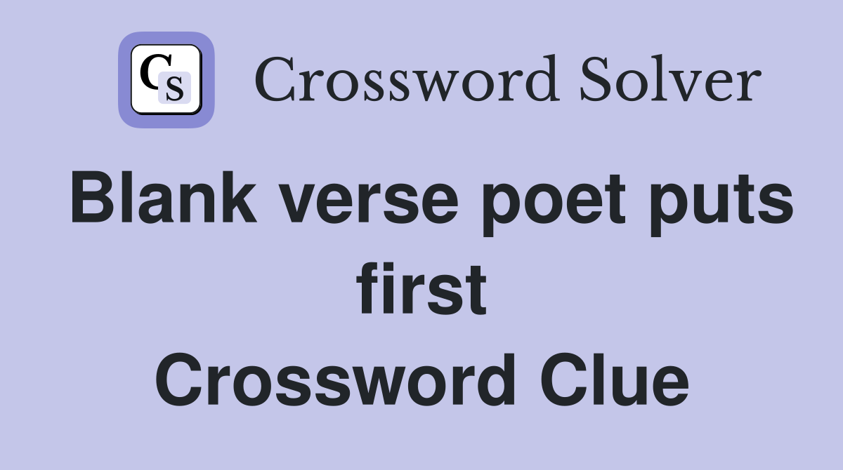 Blank verse poet puts first Crossword Clue