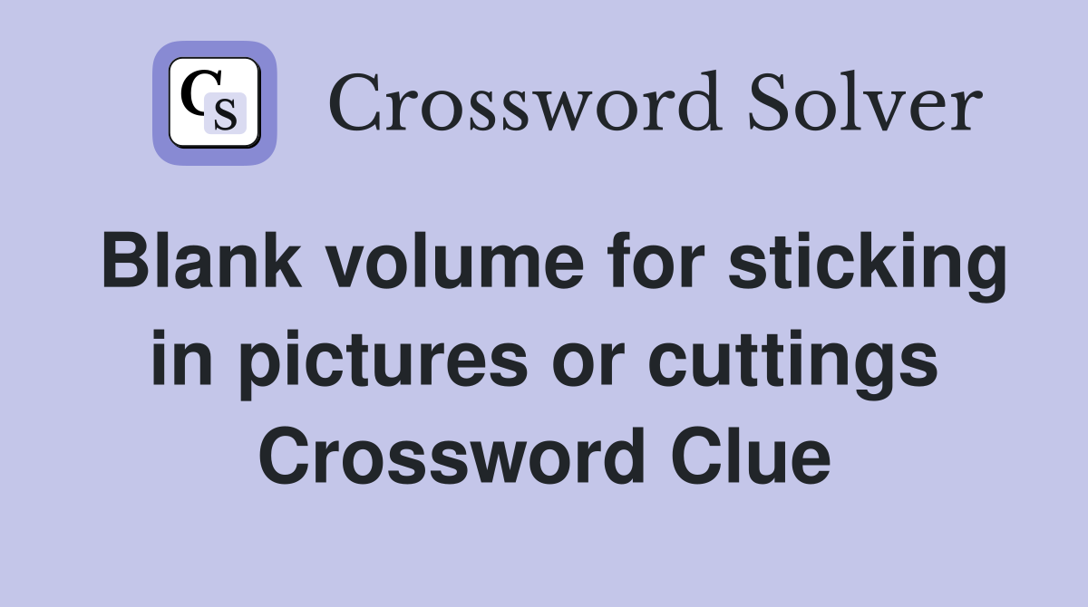 Blank volume for sticking in pictures or cuttings Crossword Clue