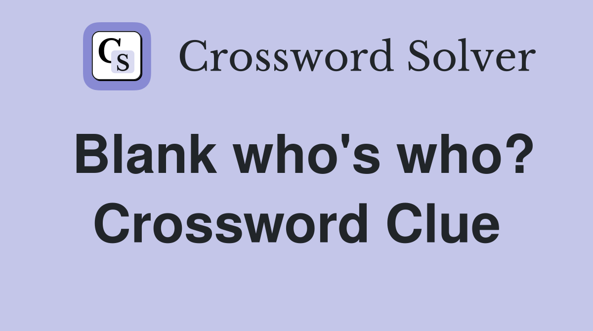 Blank who's who? Crossword Clue