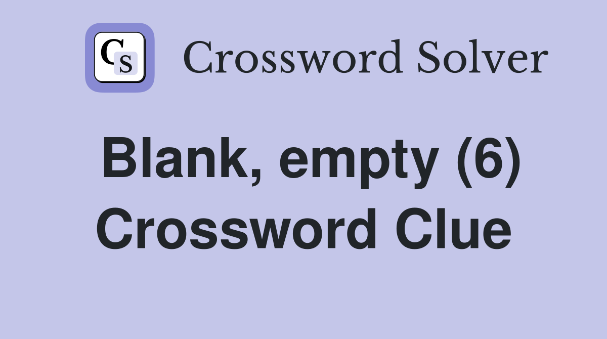 Blank, empty (6) Crossword Clue