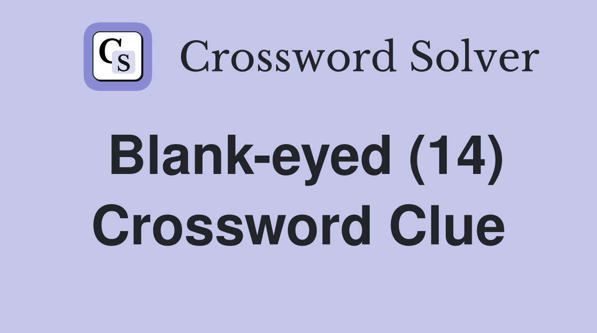 Blank-eyed (14) Crossword Clue