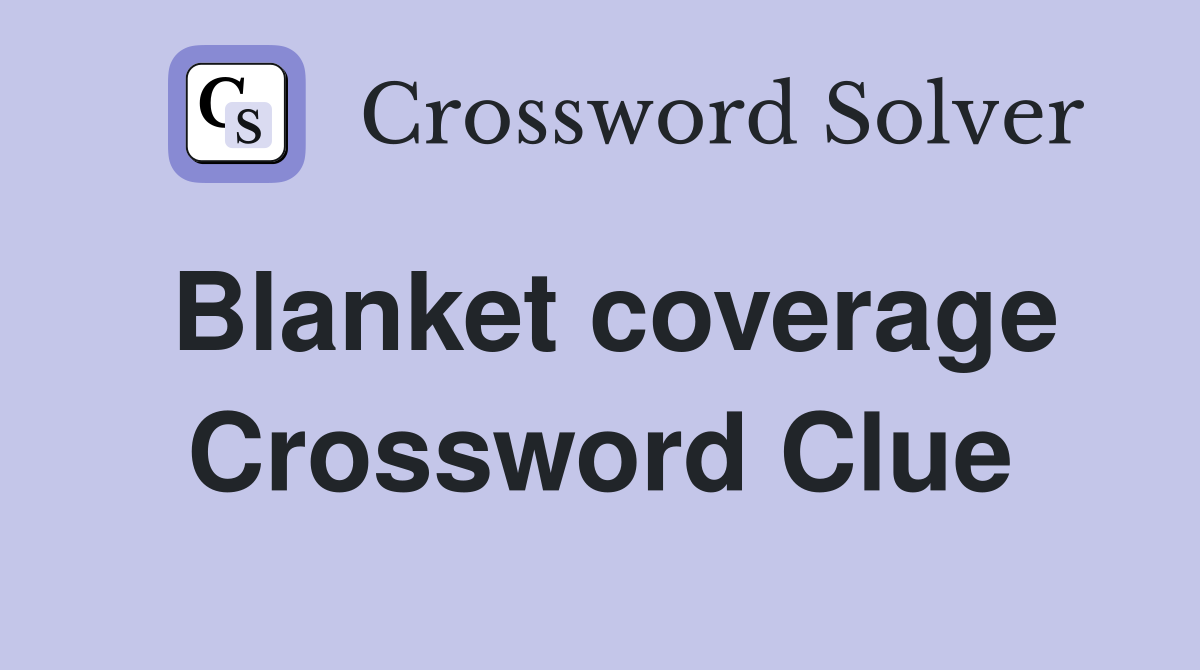 Blanket coverage Crossword Clue