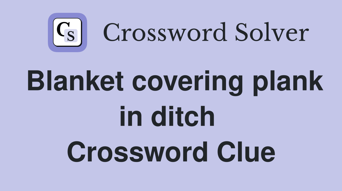 Blanket covering plank in ditch  Crossword Clue