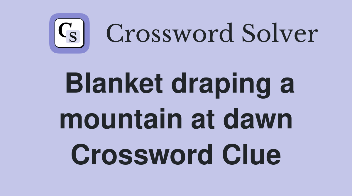 Blanket draping a mountain at dawn Crossword Clue