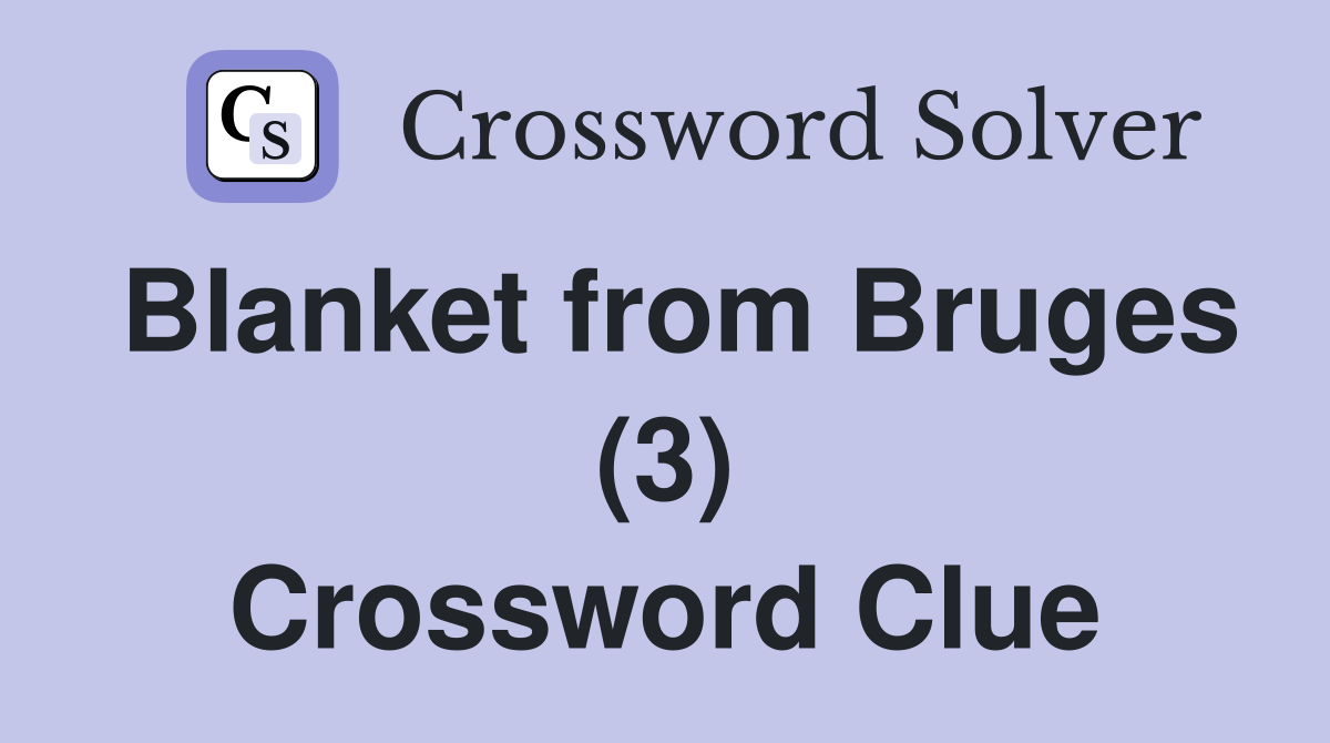 Blanket from Bruges (3) Crossword Clue