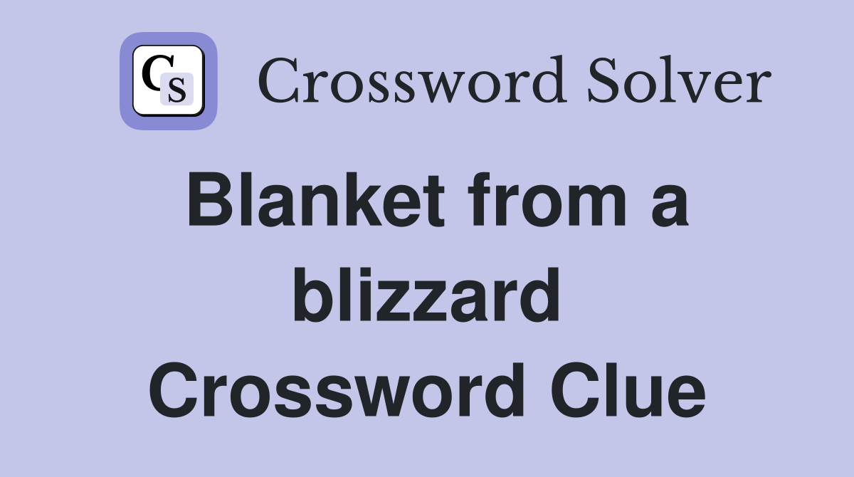 Blanket from a blizzard Crossword Clue