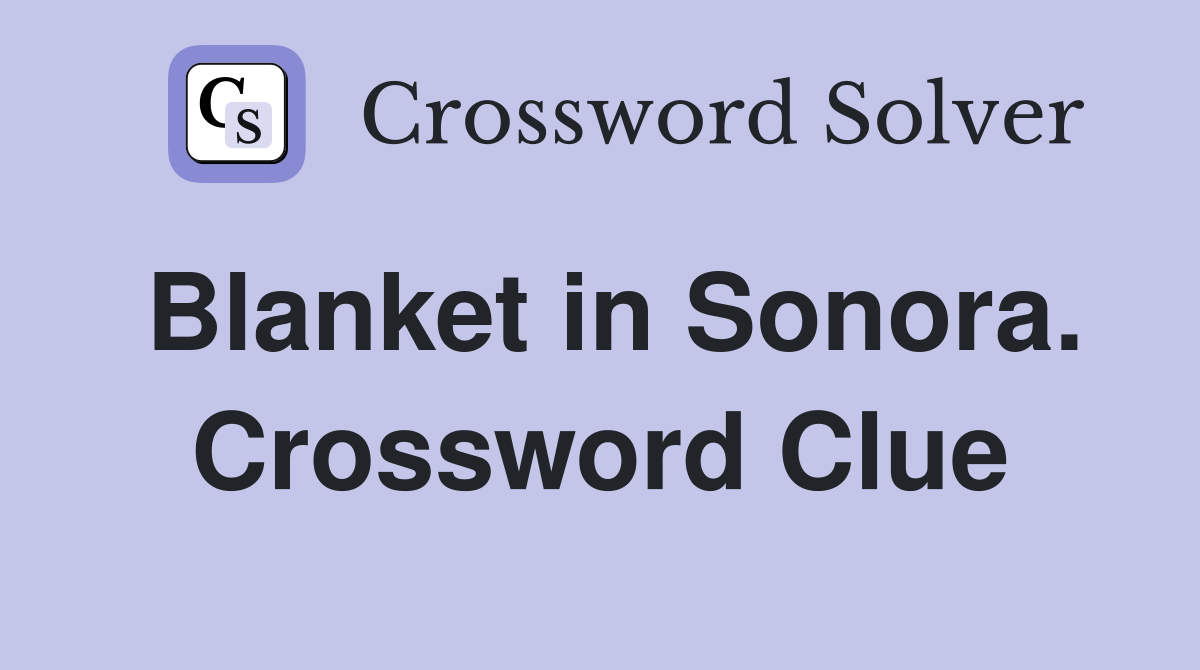 Blanket in Sonora. Crossword Clue