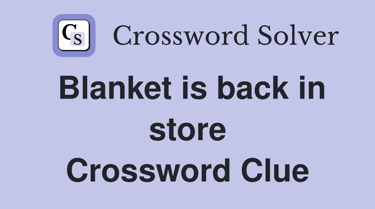 Blanket is back in store Crossword Clue