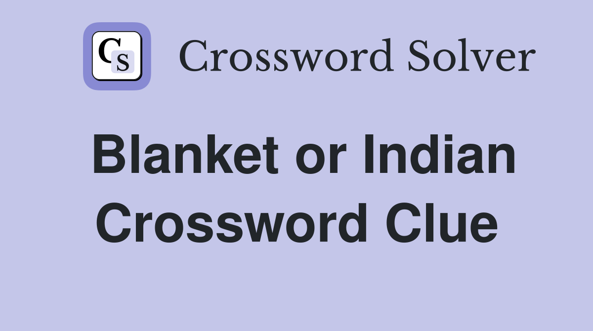 Blanket or Indian Crossword Clue