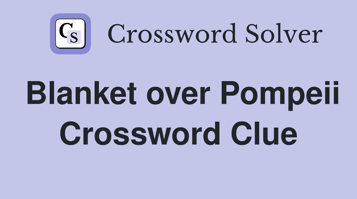 Blanket over Pompeii Crossword Clue