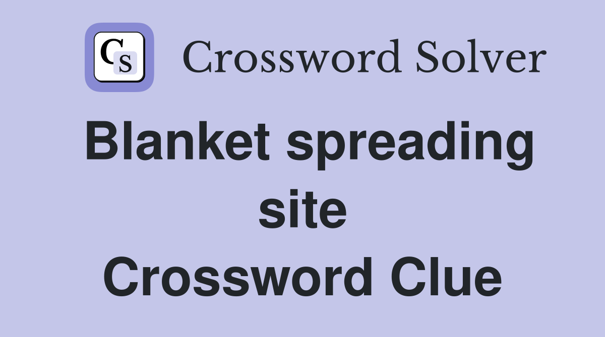 Blanket spreading site Crossword Clue