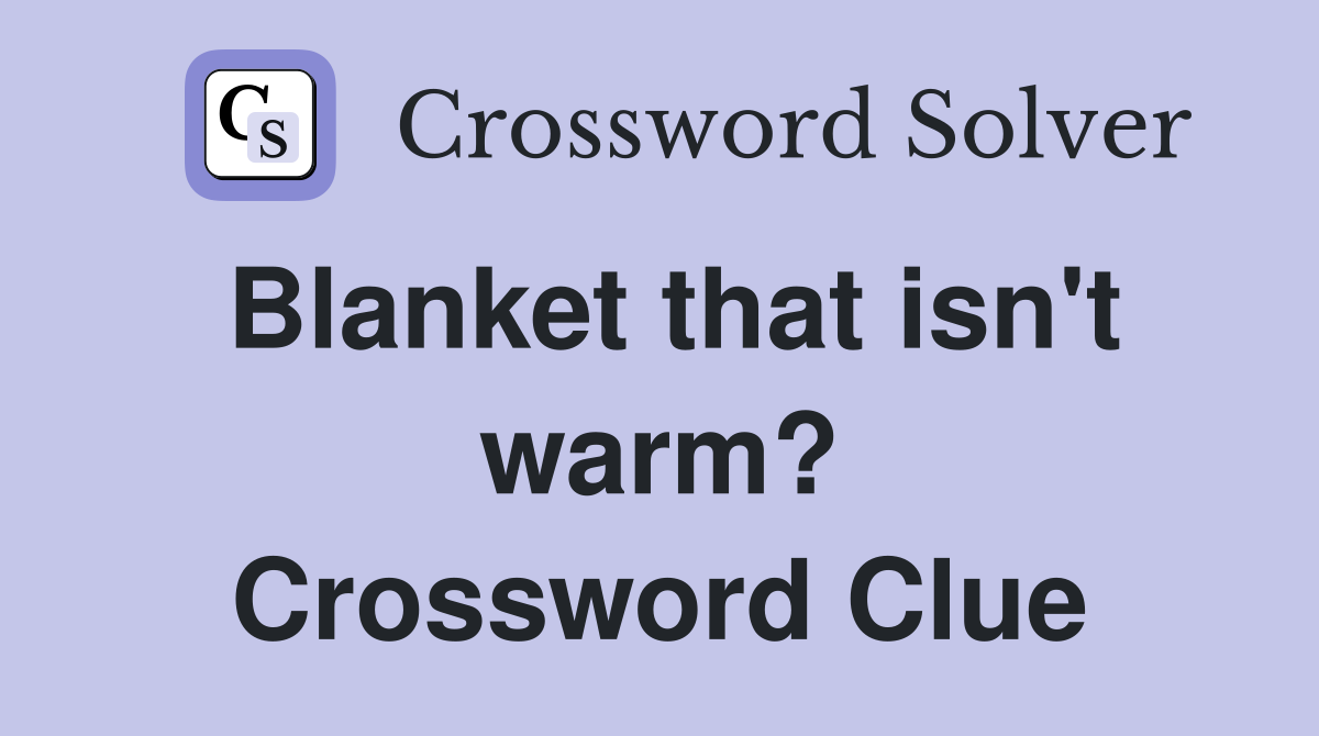 Blanket that isn't warm? Crossword Clue