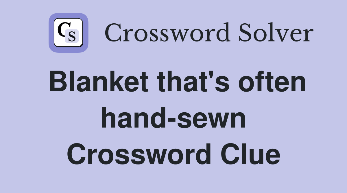 Blanket that's often hand-sewn Crossword Clue