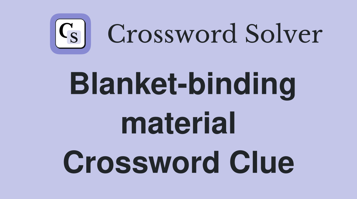 Blanket-binding material Crossword Clue