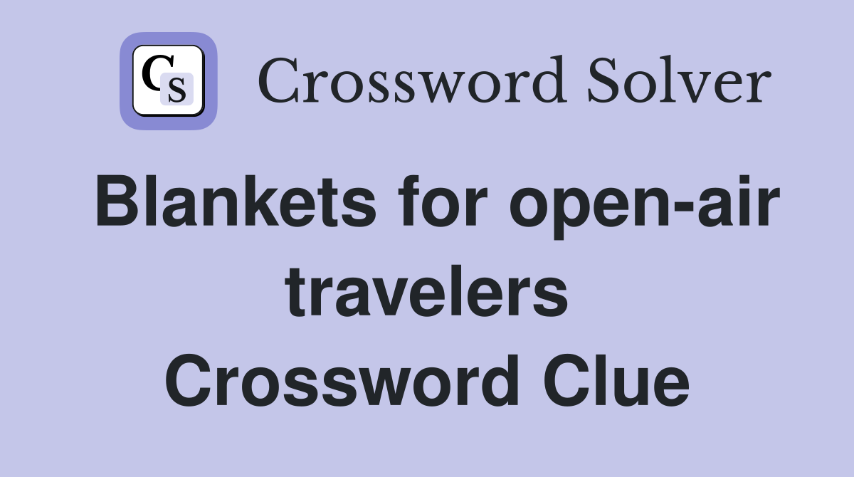 Blankets for open-air travelers Crossword Clue
