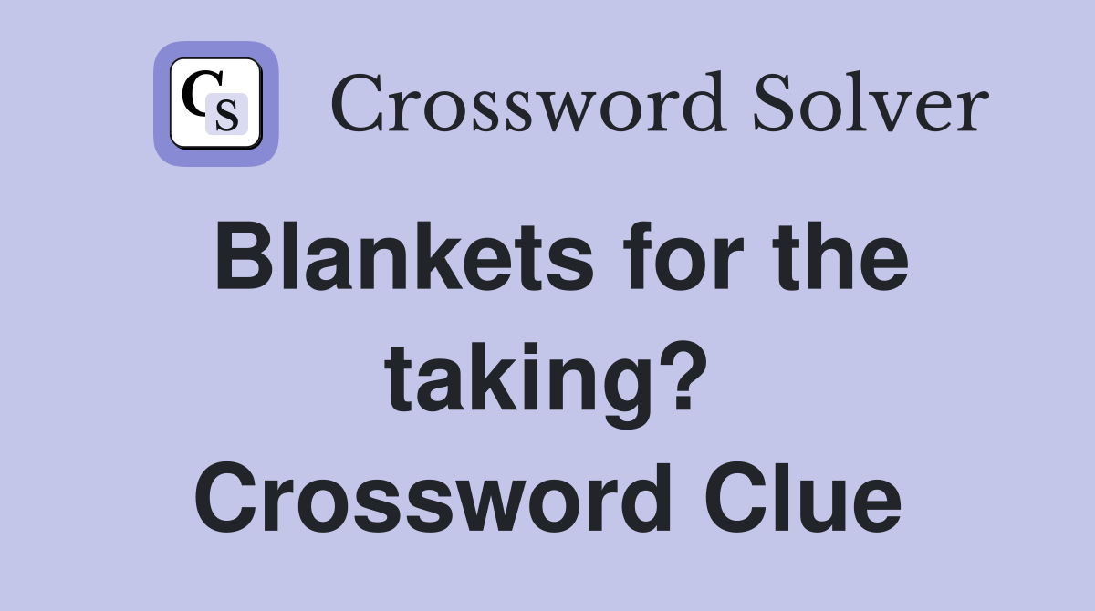 Blankets for the taking? Crossword Clue