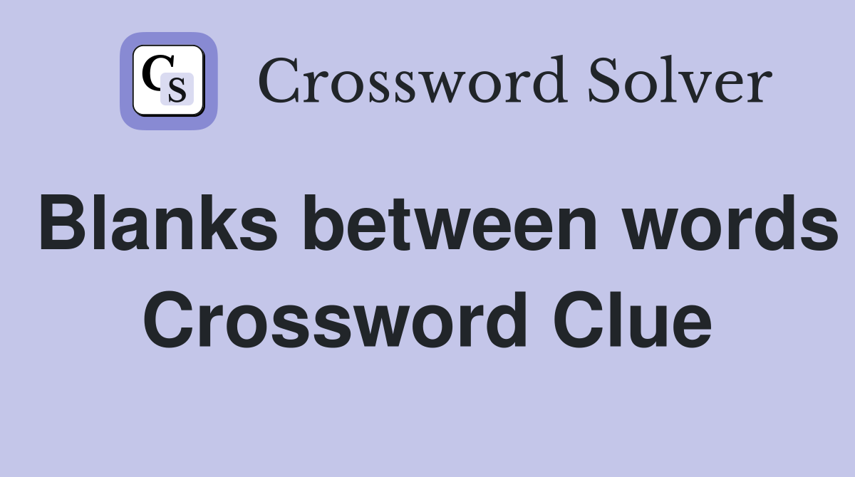 Blanks between words Crossword Clue