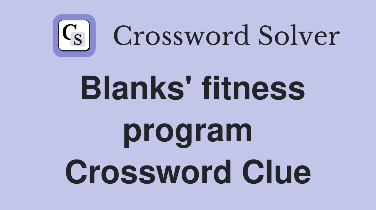Blanks' fitness program Crossword Clue