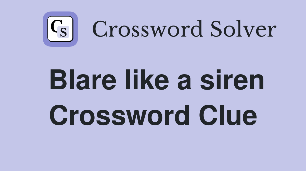 Blare like a siren Crossword Clue