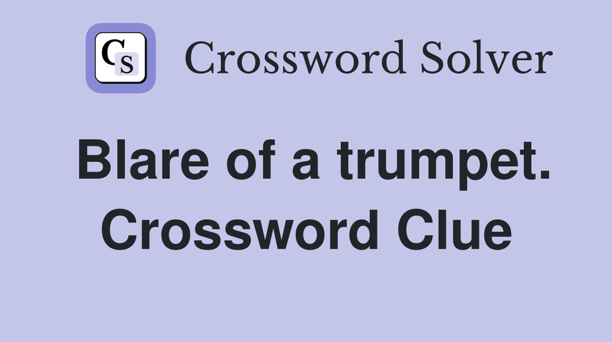 Blare of a trumpet. Crossword Clue