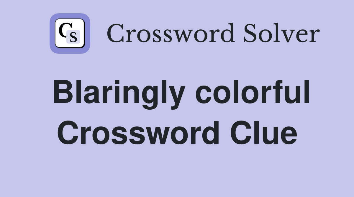 Blaringly colorful Crossword Clue