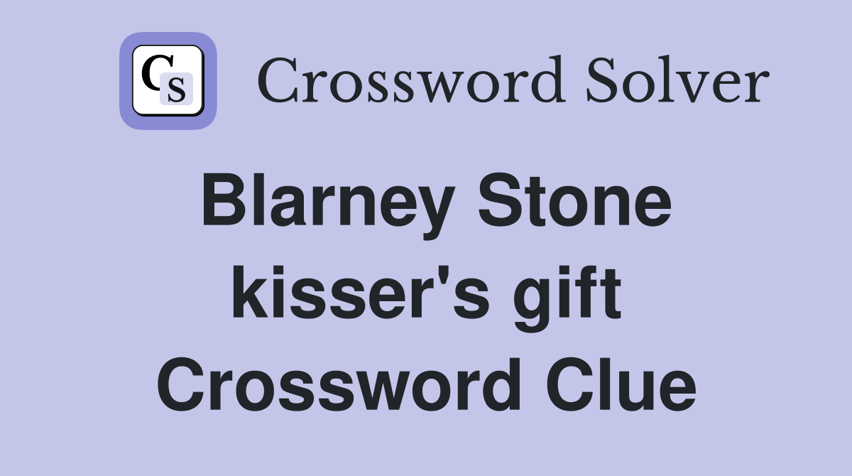 Blarney Stone kisser's gift Crossword Clue
