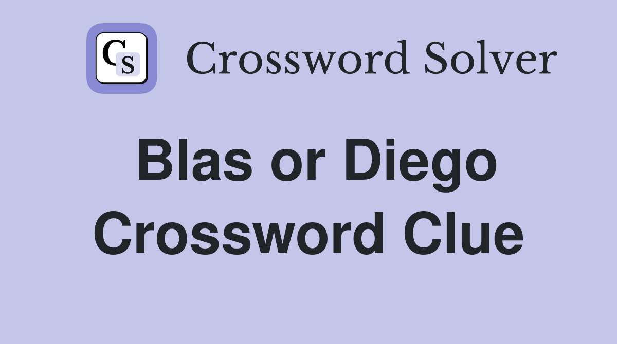 Blas or Diego Crossword Clue