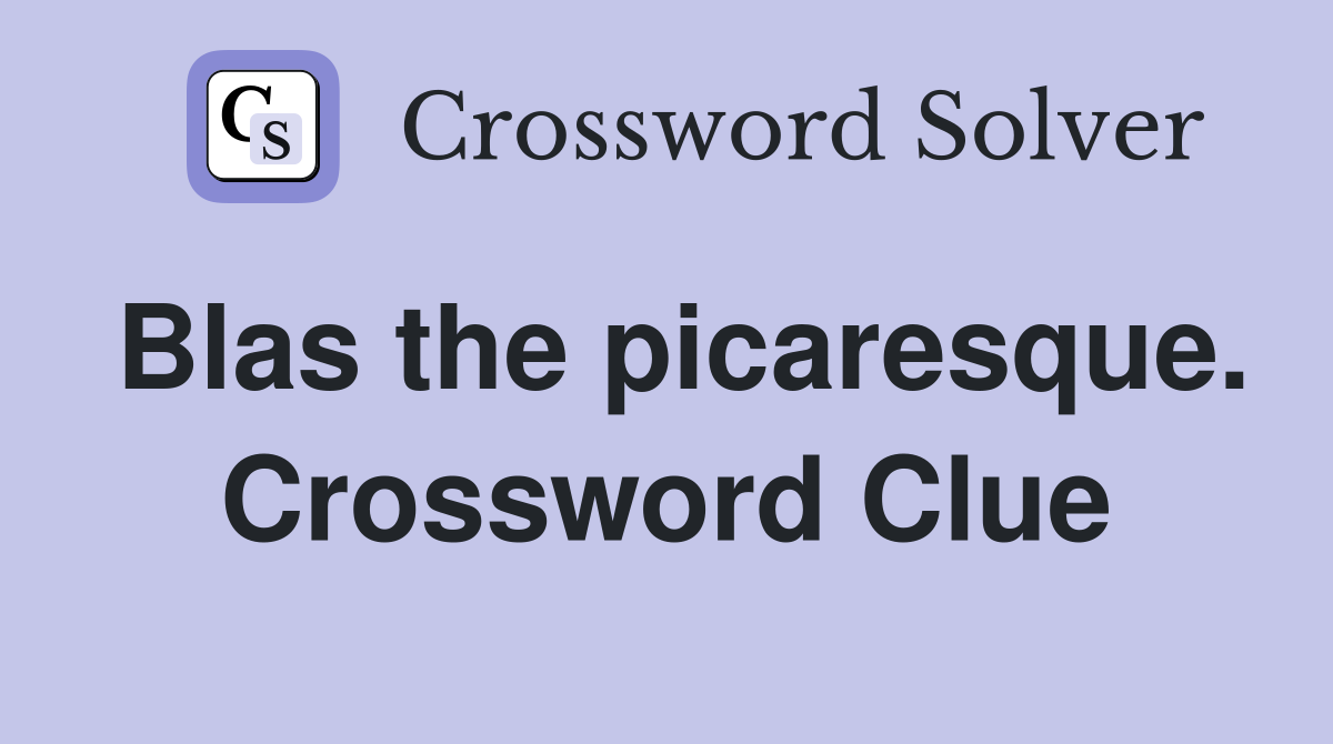 Blas the picaresque. Crossword Clue