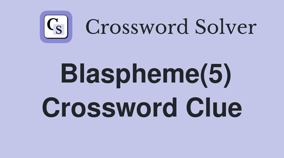 Blaspheme(5) Crossword Clue