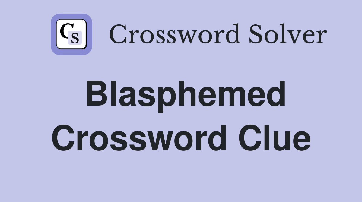 Blasphemed Crossword Clue Answers Crossword Solver