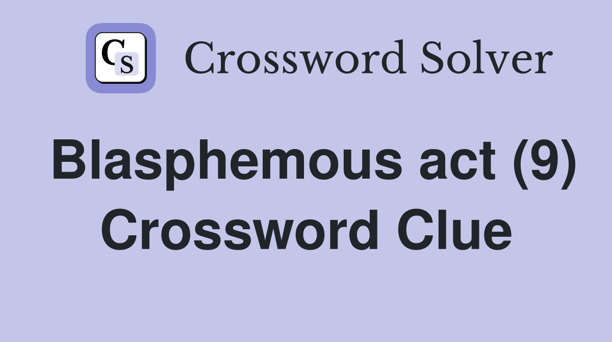 Blasphemous act (9) Crossword Clue