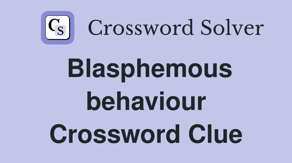 Blasphemous behaviour Crossword Clue