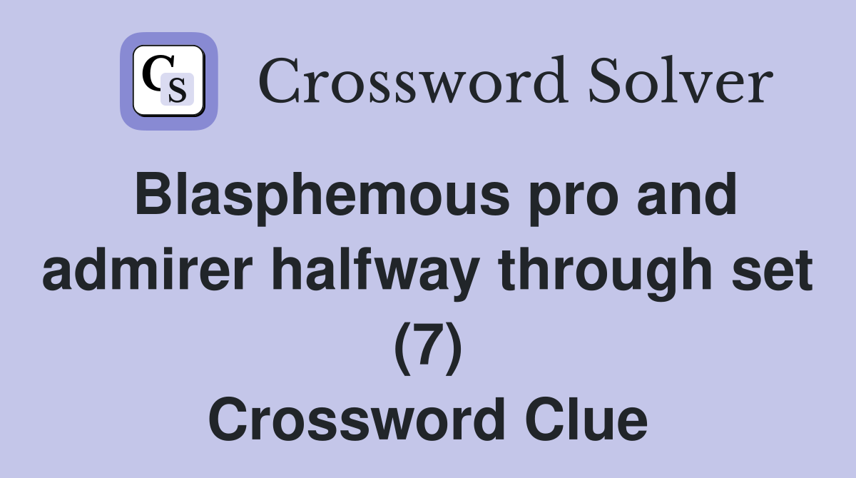 Blasphemous pro and admirer halfway through set (7) Crossword Clue