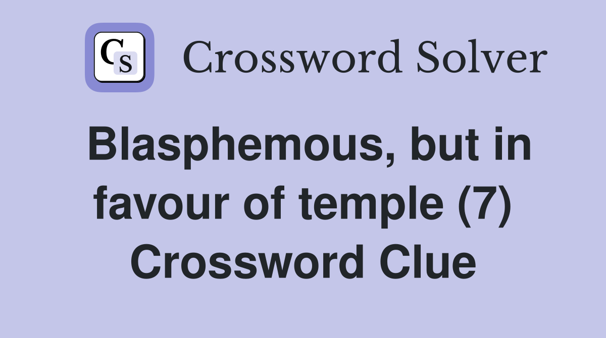 Blasphemous, but in favour of temple (7) Crossword Clue