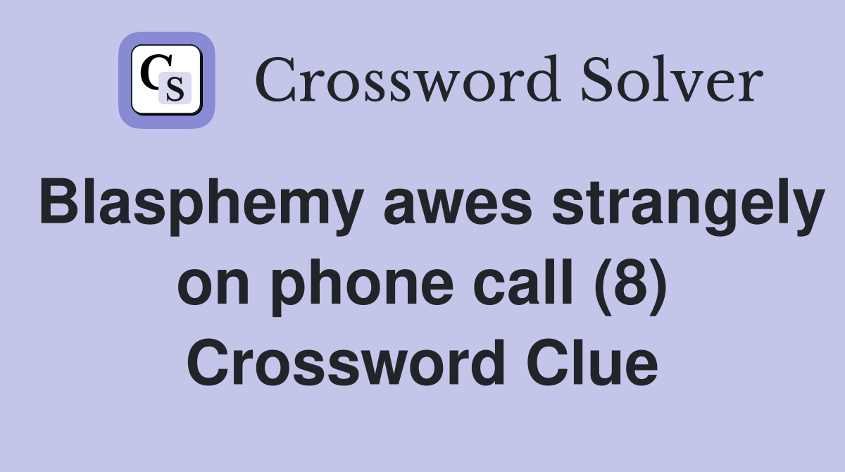 Blasphemy awes strangely on phone call (8) Crossword Clue